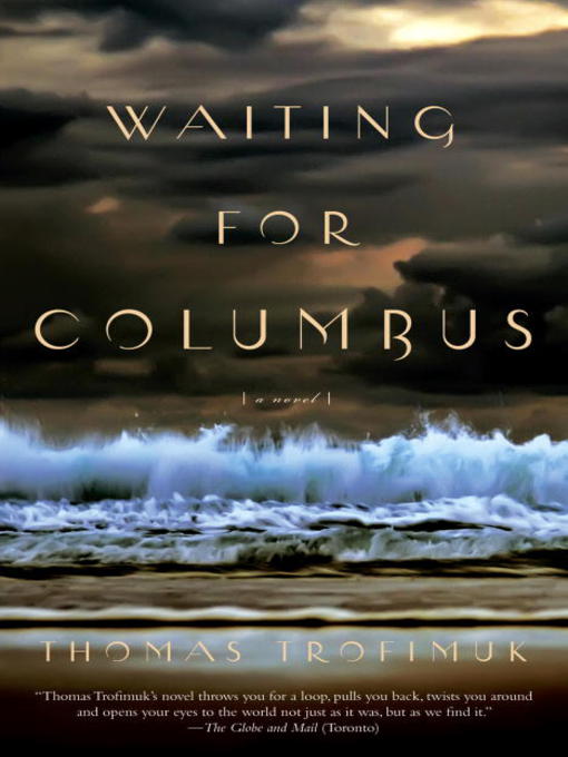 Title details for Waiting For Columbus by Thomas Trofimuk - Available